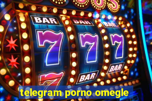 telegram porno omegle